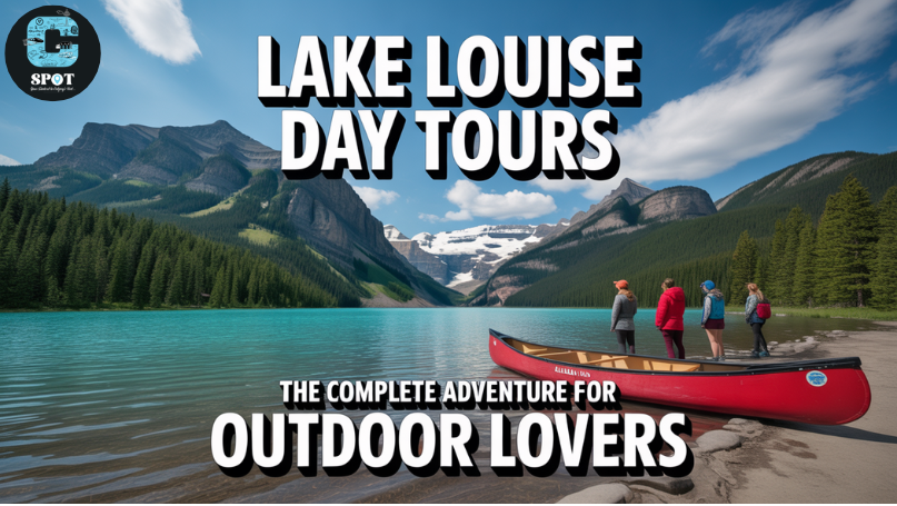 Lake Louise Day Tours The Complete Adventure for Outdoor Lovers