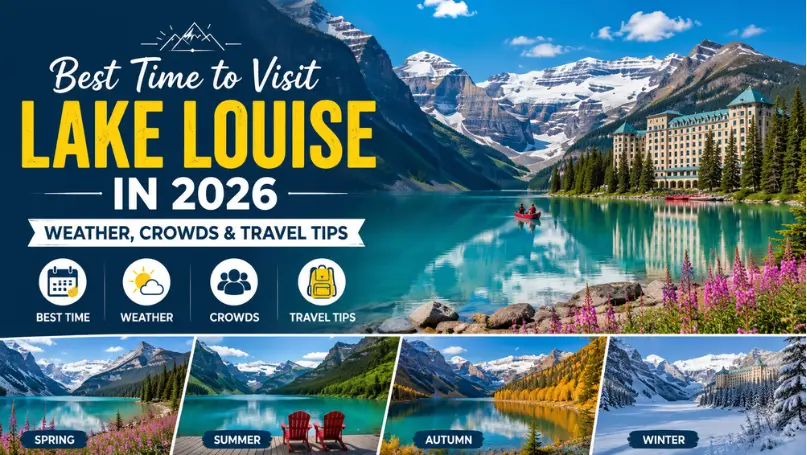 Best Time to Visit Lake Louise in 2026: Weather, Crowds & Travel Tips