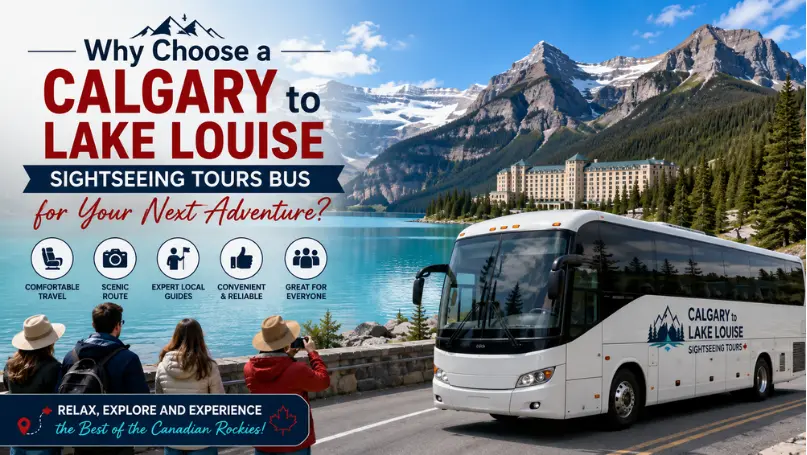 Why Choose a Calgary to Lake Louise Sightseeing Tours Bus for Your Next Adventure?